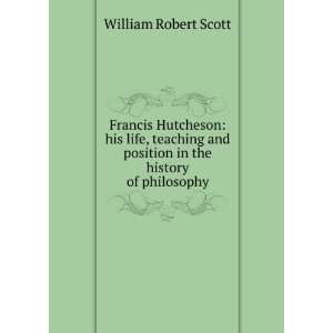   and Position in the History of Philosophy William Robert Scott Books