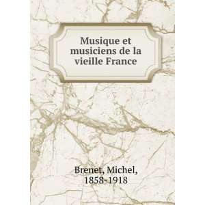   et musiciens de la vieille France Michel, 1858 1918 Brenet Books