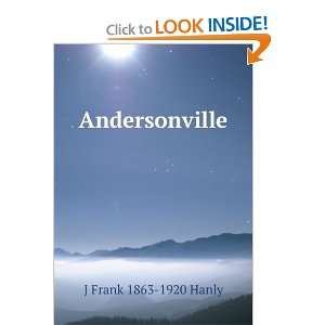  Andersonville J Frank 1863 1920 Hanly Books