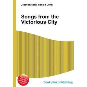  Songs from the Victorious City Ronald Cohn Jesse Russell 
