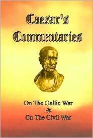 Caesars Commentaries On the Gallic War and on the Civil War 