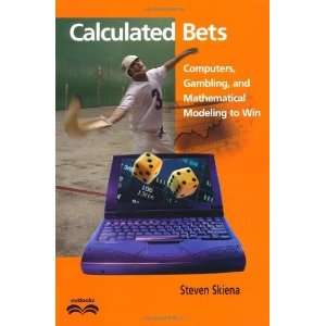  Calculated Bets Computers, Gambling, and Mathematical 