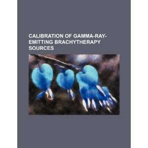  Calibration of gamma ray emitting brachytherapy sources 