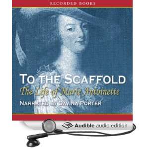  To the Scaffold The Life of Marie Antoinette (Audible 