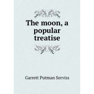   moon, a popular treatise Garrett Putman Serviss  Books