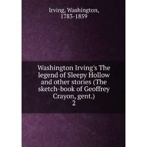   book of Geoffrey Crayon, gent.). 2 Washington, 1783 1859 Irving