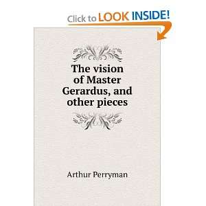   vision of Master Gerardus, and other pieces Arthur Perryman Books