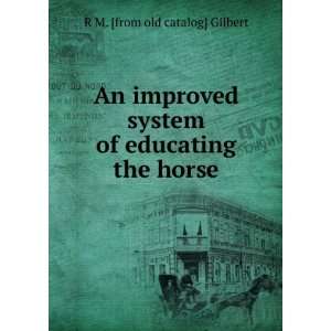   system of educating the horse R M. [from old catalog] Gilbert Books