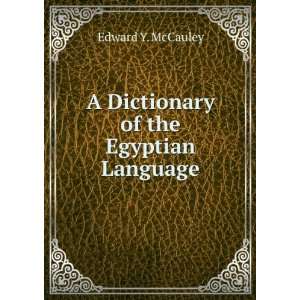  A Dictionary of the Egyptian Language Edward Y. McCauley Books