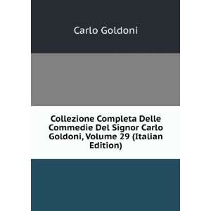   Carlo Goldoni, Volume 29 (Italian Edition) Carlo Goldoni Books
