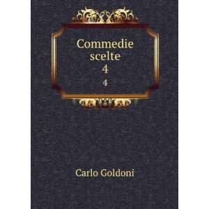  Commedie scelte. 4 Carlo Goldoni Books