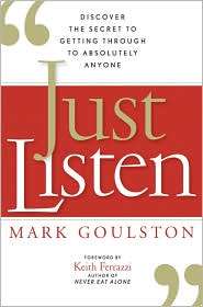Just Listen Discover the Secret to Getting Through to Absolutely 