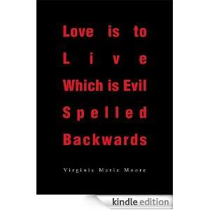 Love is to Live Which is Evil Spelled Backwards Virginia Moore 