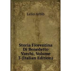  Storia Fiorentina Di Benedetto Varchi, Volume 3 (Italian 