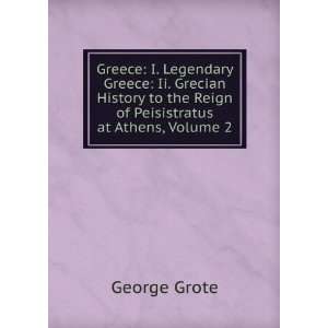   to the Reign of Peisistratus at Athens, Volume 2 George Grote Books