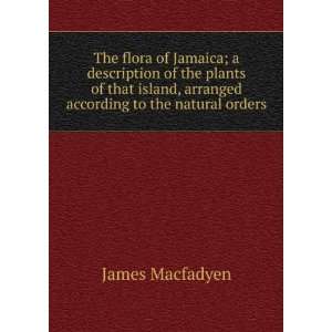  The flora of Jamaica; a description of the plants of that 