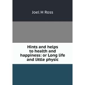   and happiness or Long life and little physic Joel H Ross Books