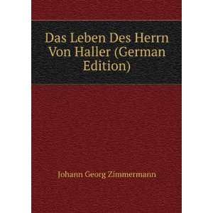   Des Herrn Von Haller (German Edition) Johann Georg Zimmermann Books