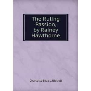   Ruling Passion, by Rainey Hawthorne Charlotte Eliza L. Riddell Books