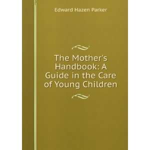   Guide in the Care of Young Children Edward Hazen Parker Books