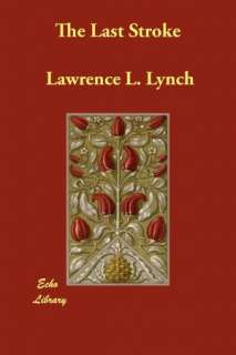   The Last Stroke by Lawrence L. Lynch, Echo Library 