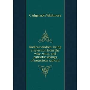   patriotic sayings of notorious radicals C Algernon Whitmore Books