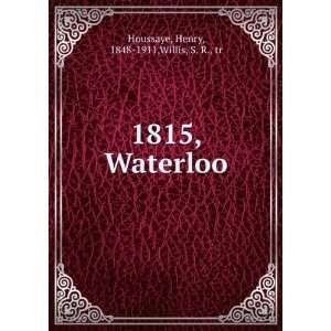    1815, Waterloo Henry, 1848 1911,Willis, S. R., tr Houssaye Books