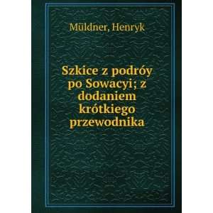   Sowacyi; z dodaniem krÃ³tkiego przewodnika Henryk MÃ¼ldner Books