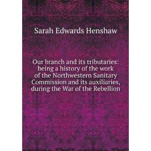   , during the War of the Rebellion Sarah Edwards Henshaw Books