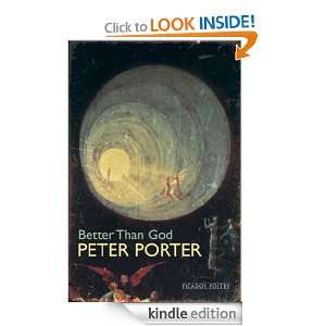 Better Than God Peter Porter  Kindle Store