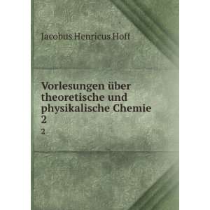  theoretische und physikalische Chemie. 2 Jacobus Henricus Hoff Books