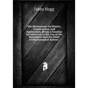   ; its history, construction and application Jabez Hogg Books