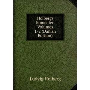   Holbergs Komedier, Volumes 1 2 (Danish Edition) Ludvig Holberg Books