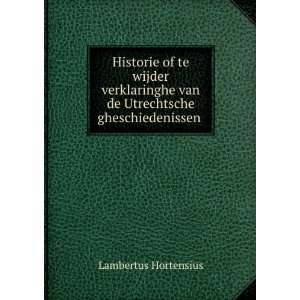   van de Utrechtsche gheschiedenissen . Lambertus Hortensius Books