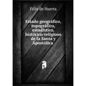    religioso de la Santa y ApostÃ³lica . FÃ©lix de Huerta Books