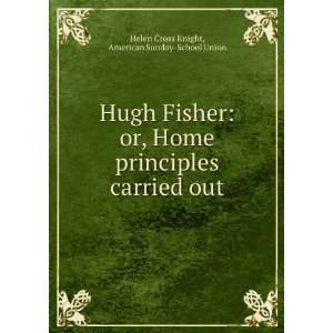  Hugh Fisher or, Home principles carried out American 