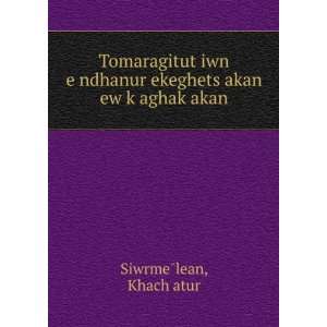   ew kÊ»aghakÊ»akan KhachÊ»atur SiwrmeÌlean  Books