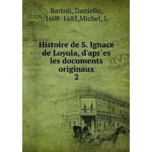  Histoire de S. Ignace de Loyola, dapr`es les documents 