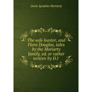  The Wife Hunter. 1 Denis Ignatius Moriarty Books