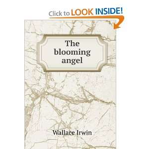  The blooming angel Wallace Irwin Books