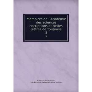   et Belles Lettres de Toulouse AcadÃ©mie des Sciencies Books