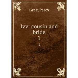  Ivy cousin and bride. 1 Percy Greg Books
