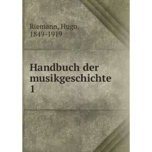    Handbuch der musikgeschichte. 1 Hugo, 1849 1919 Riemann Books