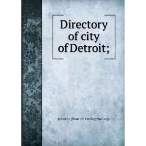   of city of Detroit; James H. [from old catalog] Wellings Books