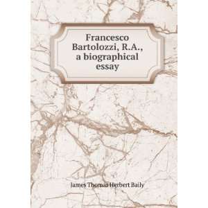    Francesco Bartolozzi, R.A.; James Thomas Herbert Baily Books