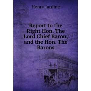  . The Lord Chief Baron, and the Hon. The Barons Henry Jardine Books