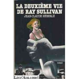    La deuxième vie de Ray Sullivan Jean Claude Héberlé Books