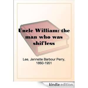 Uncle William the man who was shifless Jennette Barbour Perry Lee 