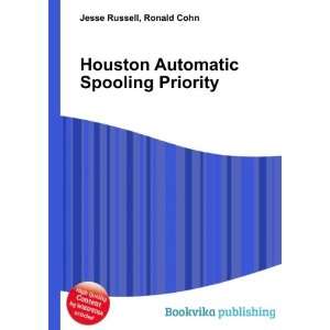   Houston Automatic Spooling Priority Ronald Cohn Jesse Russell Books