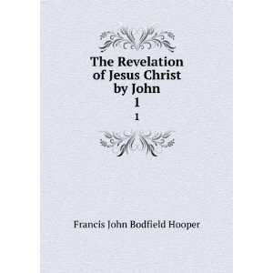   of Jesus Christ by John. 1 Francis John Bodfield Hooper Books